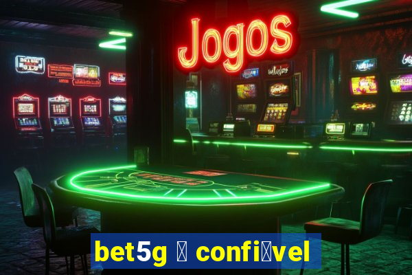 bet5g 茅 confi谩vel